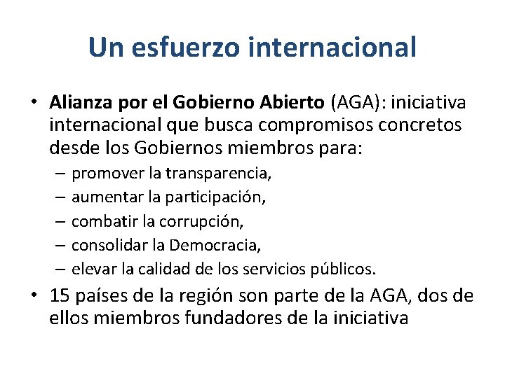 Un esfuerzo internacional • Alianza por el Gobierno Abierto (AGA): iniciativa internacional que busca
