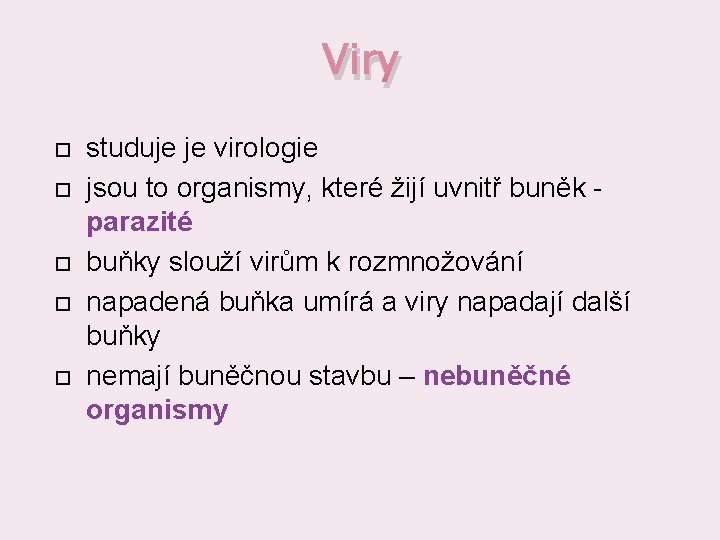 Viry studuje je virologie jsou to organismy, které žijí uvnitř buněk parazité buňky slouží