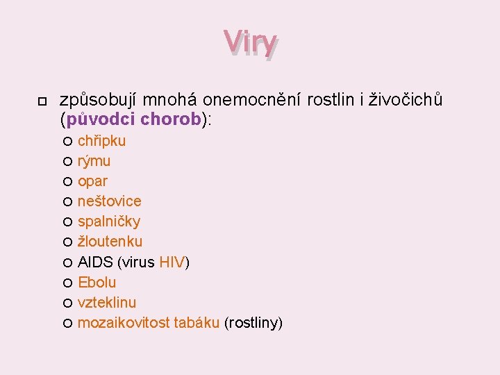 Viry způsobují mnohá onemocnění rostlin i živočichů (původci chorob): chřipku rýmu opar neštovice spalničky