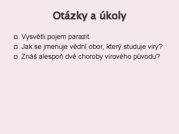 Otázky a úkoly Vysvětli pojem parazit. Jak se jmenuje vědní obor, který studuje viry?