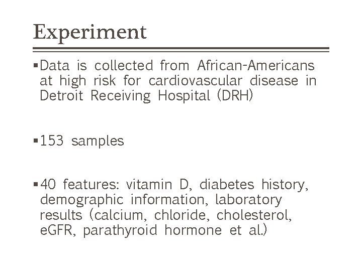 Experiment §Data is collected from African-Americans at high risk for cardiovascular disease in Detroit