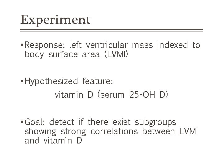 Experiment §Response: left ventricular mass indexed to body surface area (LVMI) §Hypothesized feature: vitamin