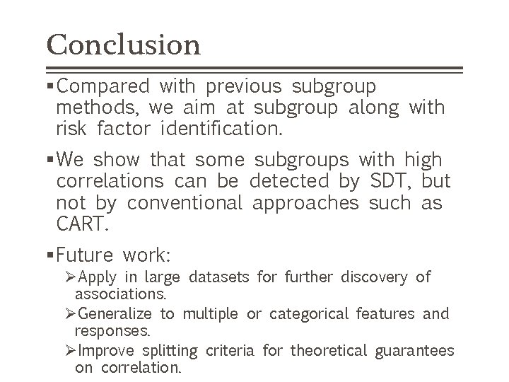 Conclusion §Compared with previous subgroup methods, we aim at subgroup along with risk factor