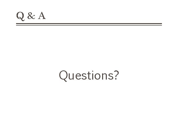Q&A Questions? 