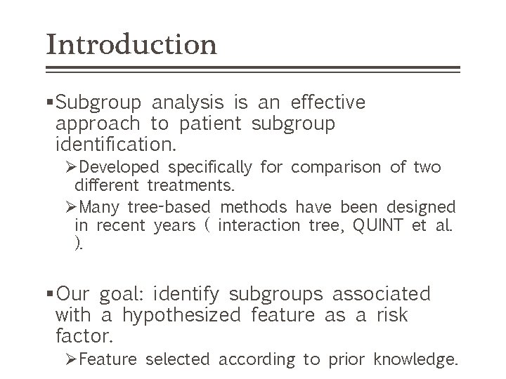 Introduction §Subgroup analysis is an effective approach to patient subgroup identification. ØDeveloped specifically for