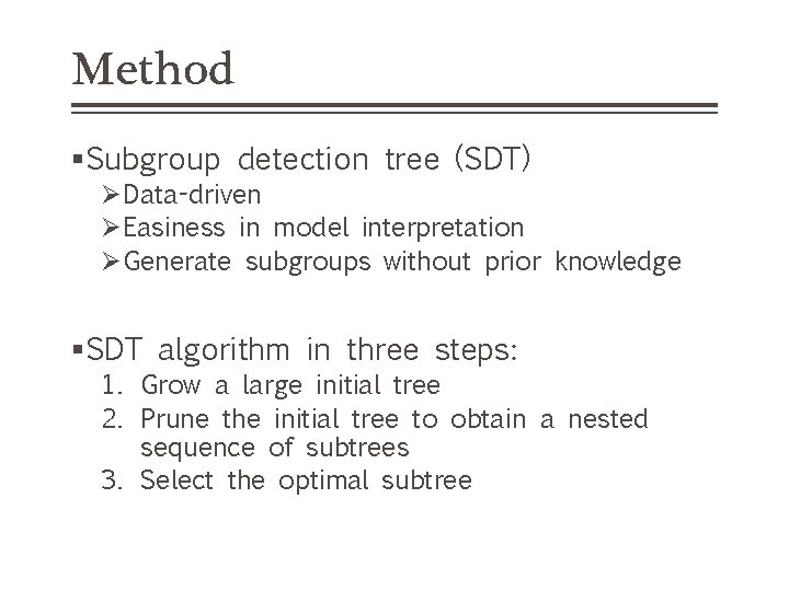 Method §Subgroup detection tree (SDT) ØData-driven ØEasiness in model interpretation ØGenerate subgroups without prior