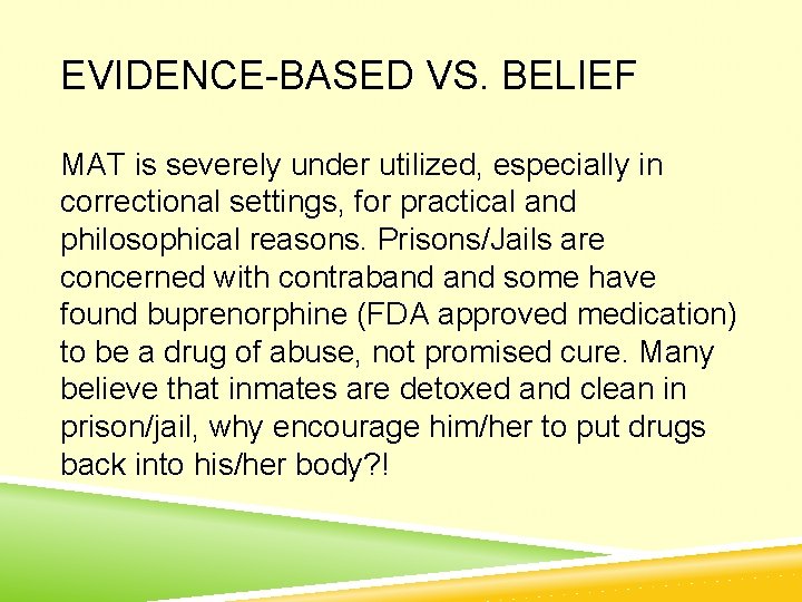 EVIDENCE-BASED VS. BELIEF MAT is severely under utilized, especially in correctional settings, for practical