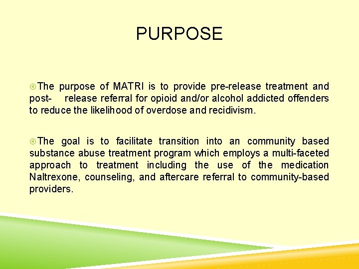 PURPOSE The purpose of MATRI is to provide pre-release treatment and post- release referral