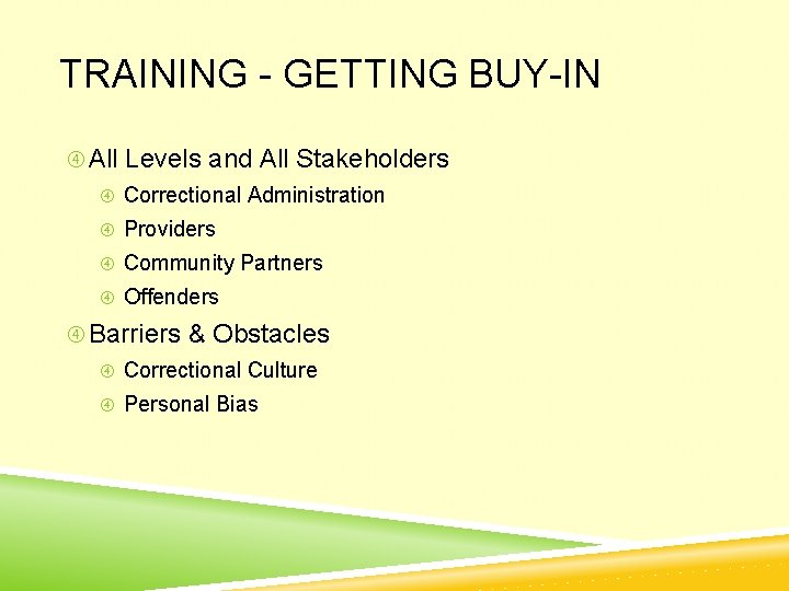 TRAINING - GETTING BUY-IN All Levels and All Stakeholders Correctional Administration Providers Community Partners