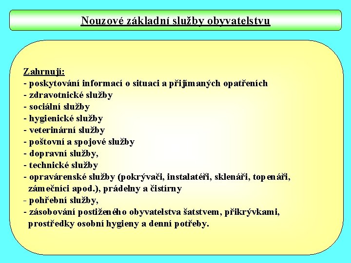 Nouzové základní služby obyvatelstvu Zahrnují: - poskytování informací o situaci a přijímaných opatřeních -