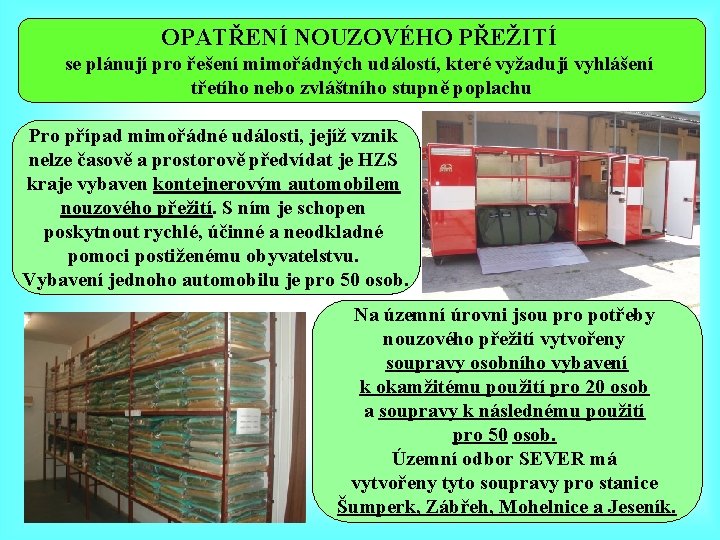 OPATŘENÍ NOUZOVÉHO PŘEŽITÍ se plánují pro řešení mimořádných událostí, které vyžadují vyhlášení třetího nebo