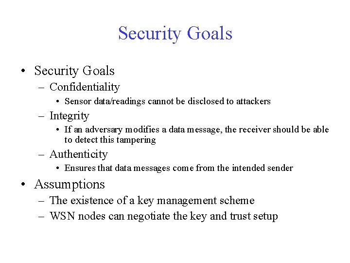Security Goals • Security Goals – Confidentiality • Sensor data/readings cannot be disclosed to
