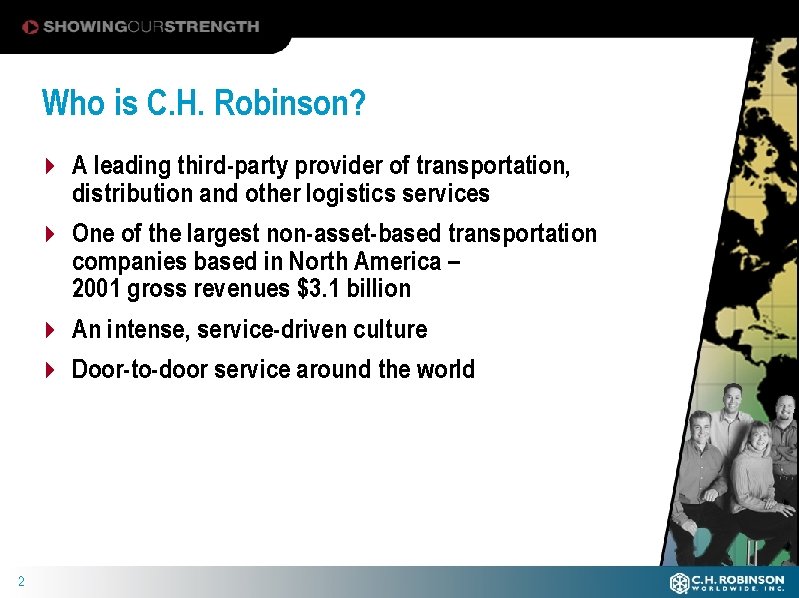 Who is C. H. Robinson? 4 A leading third-party provider of transportation, distribution and