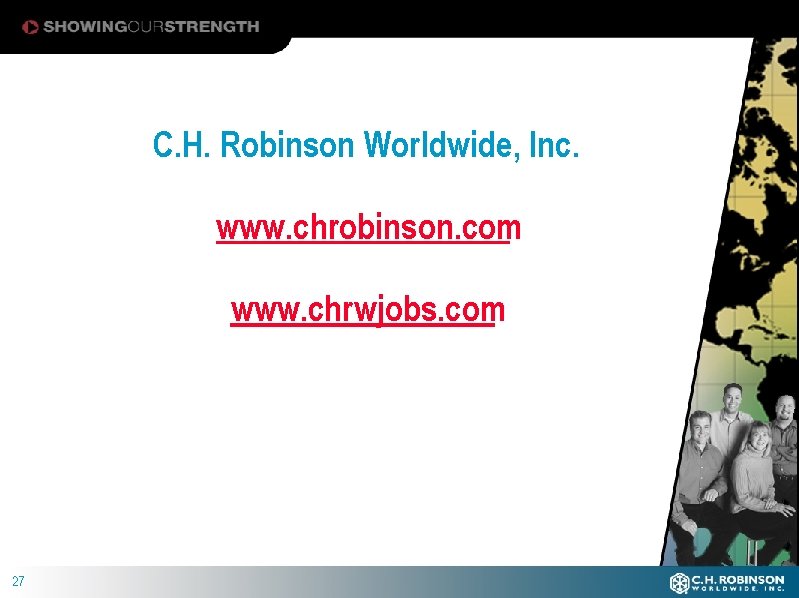 C. H. Robinson Worldwide, Inc. www. chrobinson. com www. chrwjobs. com 27 