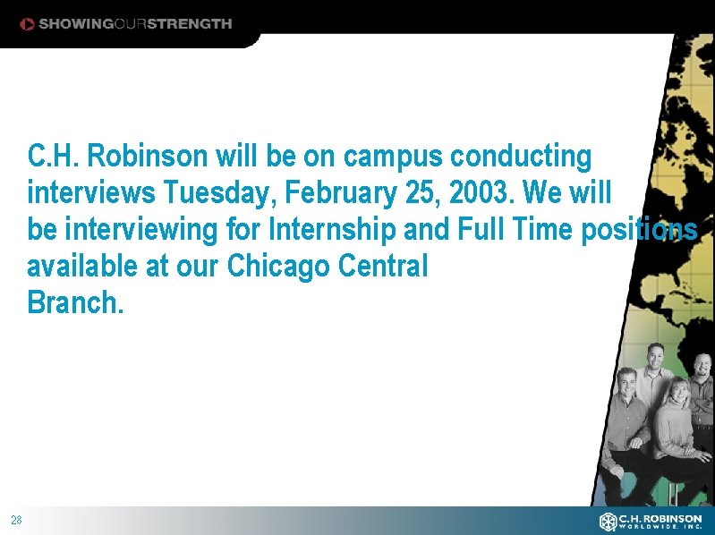 C. H. Robinson will be on campus conducting interviews Tuesday, February 25, 2003. We