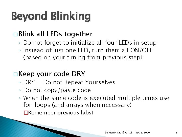 Beyond Blinking � Blink all LEDs together � Keep your code DRY ◦ Do
