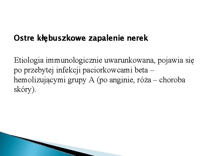 Ostre kłębuszkowe zapalenie nerek Etiologia immunologicznie uwarunkowana, pojawia się po przebytej infekcji paciorkowcami beta