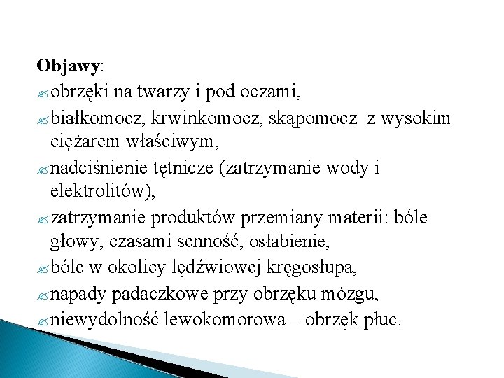 Objawy: ? obrzęki na twarzy i pod oczami, ? białkomocz, krwinkomocz, skąpomocz z wysokim