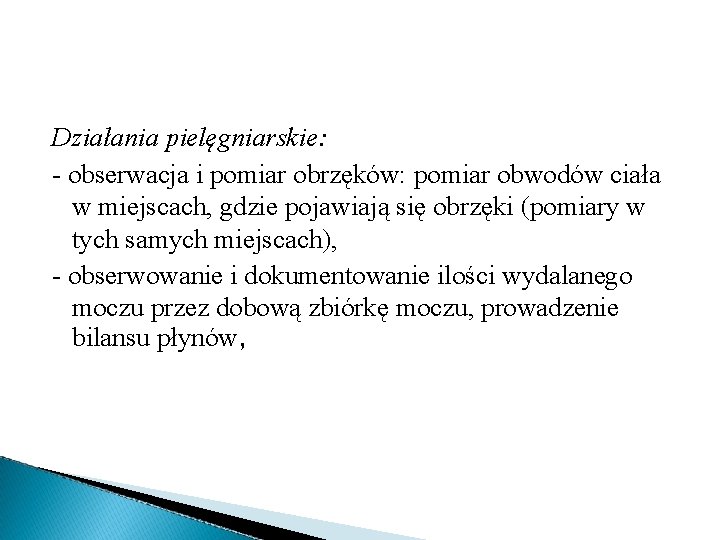 Działania pielęgniarskie: - obserwacja i pomiar obrzęków: pomiar obwodów ciała w miejscach, gdzie pojawiają