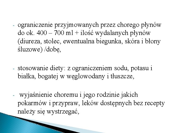 - ograniczenie przyjmowanych przez chorego płynów do ok. 400 – 700 ml + ilość