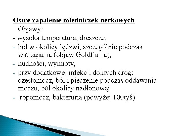 Ostre zapalenie miedniczek nerkowych Objawy: - wysoka temperatura, dreszcze, - ból w okolicy lędźwi,