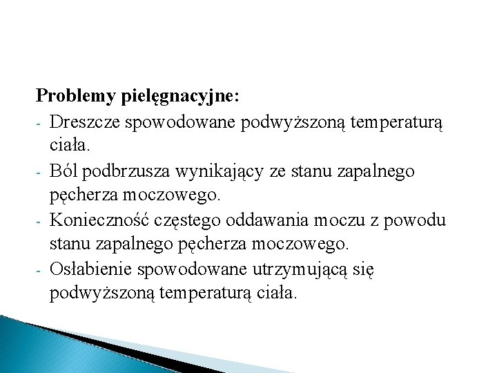 Problemy pielęgnacyjne: - Dreszcze spowodowane podwyższoną temperaturą ciała. - Ból podbrzusza wynikający ze stanu