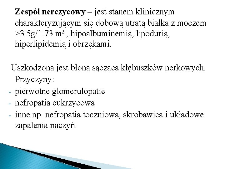 Zespół nerczycowy – jest stanem klinicznym charakteryzującym się dobową utratą białka z moczem >3.