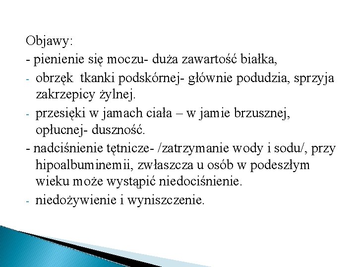 Objawy: - pienienie się moczu- duża zawartość białka, - obrzęk tkanki podskórnej- głównie podudzia,