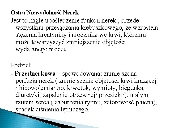 Ostra Niewydolność Nerek Jest to nagłe upośledzenie funkcji nerek , przede wszystkim przesączania kłębuszkowego,