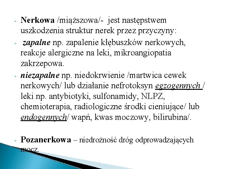 - - Nerkowa /miąższowa/- jest następstwem uszkodzenia struktur nerek przez przyczyny: zapalne np. zapalenie