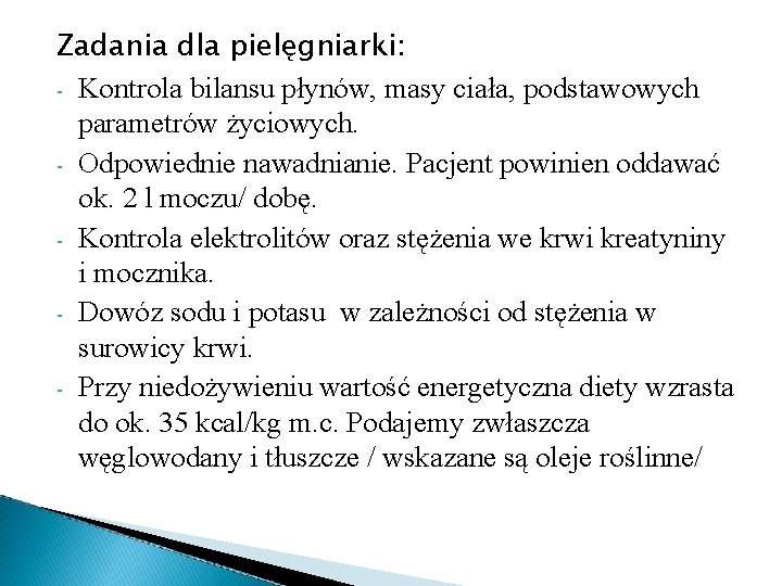 Zadania dla pielęgniarki: - Kontrola bilansu płynów, masy ciała, podstawowych parametrów życiowych. - Odpowiednie