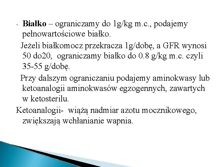 Białko – ograniczamy do 1 g/kg m. c. , podajemy pełnowartościowe białko. Jeżeli białkomocz