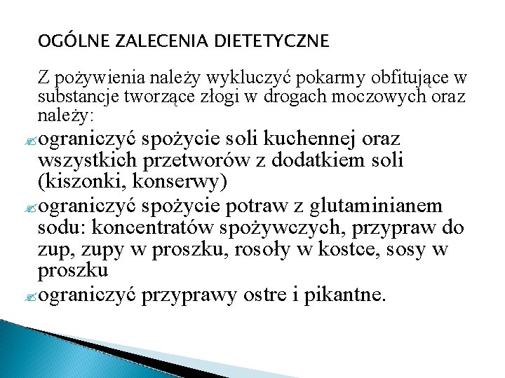 OGÓLNE ZALECENIA DIETETYCZNE Z pożywienia należy wykluczyć pokarmy obfitujące w substancje tworzące złogi w