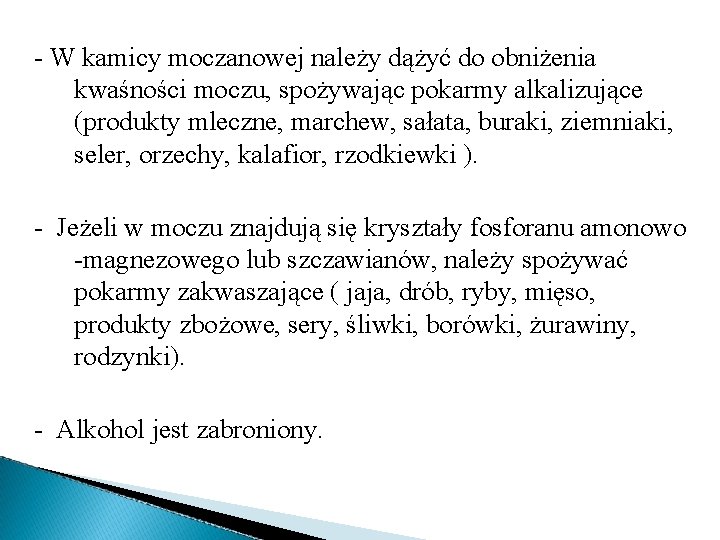 - W kamicy moczanowej należy dążyć do obniżenia kwaśności moczu, spożywając pokarmy alkalizujące (produkty