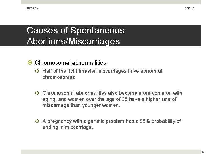 REPR 224 3/31/19 Causes of Spontaneous Abortions/Miscarriages Chromosomal abnormalities: Half of the 1 st REPR 224 3/31/19 Causes of Spontaneous Abortions/Miscarriages Chromosomal abnormalities: Half of the 1 st