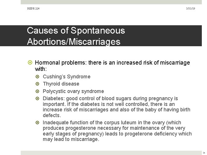 REPR 224 3/31/19 Causes of Spontaneous Abortions/Miscarriages Hormonal problems: there is an increased risk REPR 224 3/31/19 Causes of Spontaneous Abortions/Miscarriages Hormonal problems: there is an increased risk