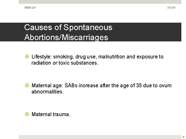 REPR 224 3/31/19 Causes of Spontaneous Abortions/Miscarriages Lifestyle: smoking, drug use, malnutrition and exposure REPR 224 3/31/19 Causes of Spontaneous Abortions/Miscarriages Lifestyle: smoking, drug use, malnutrition and exposure