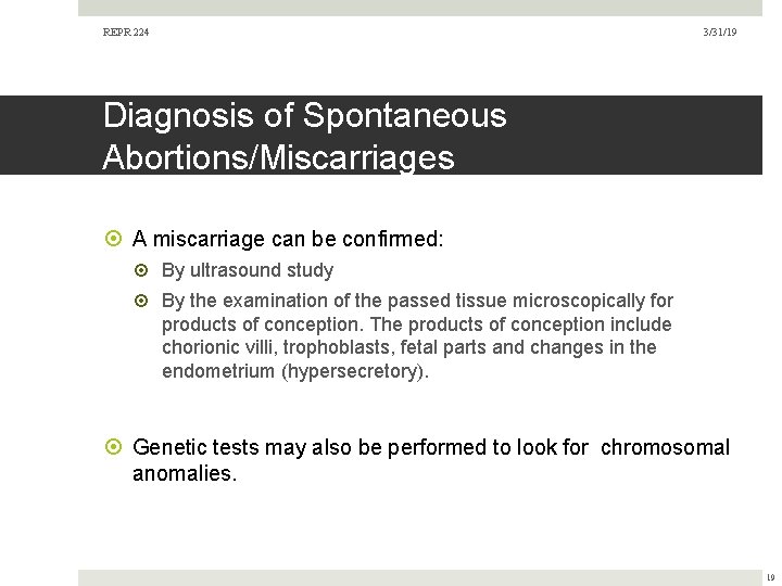 REPR 224 3/31/19 Diagnosis of Spontaneous Abortions/Miscarriages A miscarriage can be confirmed: By ultrasound REPR 224 3/31/19 Diagnosis of Spontaneous Abortions/Miscarriages A miscarriage can be confirmed: By ultrasound