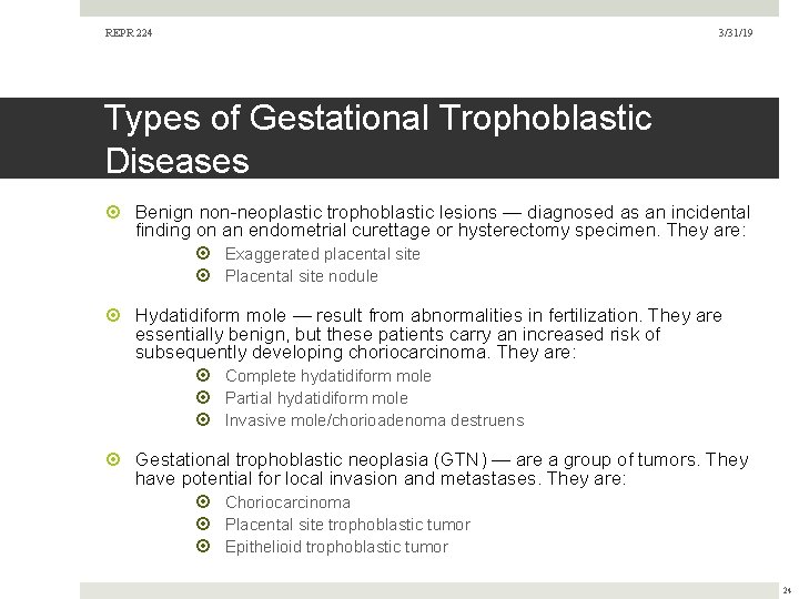 REPR 224 3/31/19 Types of Gestational Trophoblastic Diseases Benign non-neoplastic trophoblastic lesions — diagnosed REPR 224 3/31/19 Types of Gestational Trophoblastic Diseases Benign non-neoplastic trophoblastic lesions — diagnosed