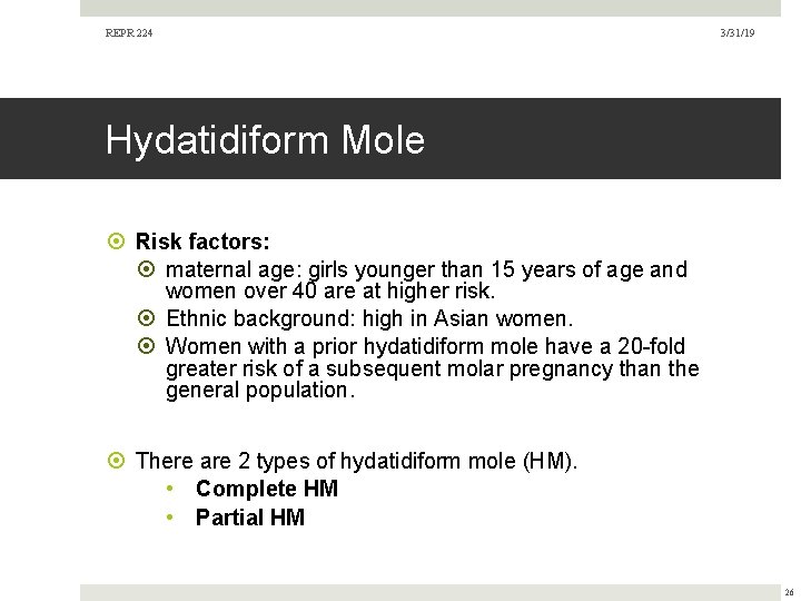 REPR 224 3/31/19 Hydatidiform Mole Risk factors: maternal age: girls younger than 15 years REPR 224 3/31/19 Hydatidiform Mole Risk factors: maternal age: girls younger than 15 years