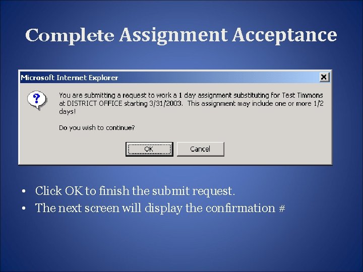Complete Assignment Acceptance • Click OK to finish the submit request. • The next