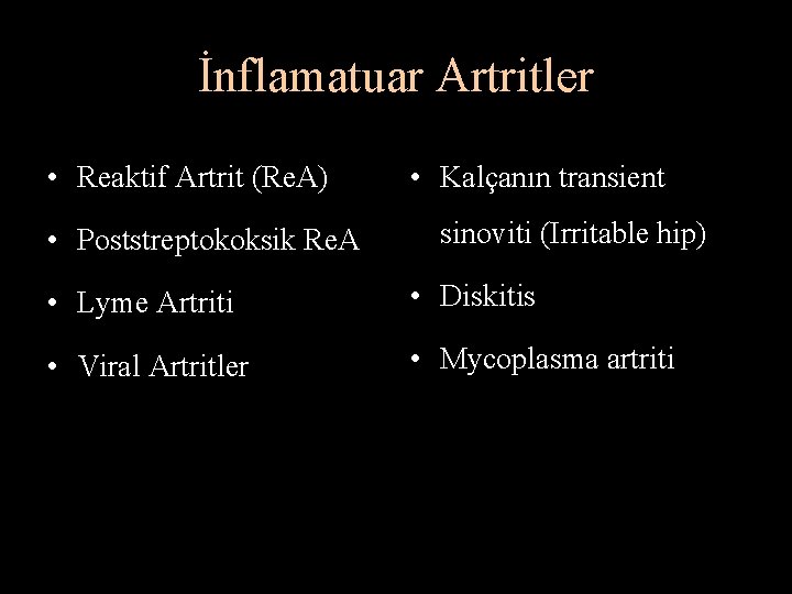 İnflamatuar Artritler • Reaktif Artrit (Re. A) • Poststreptokoksik Re. A • Kalçanın transient