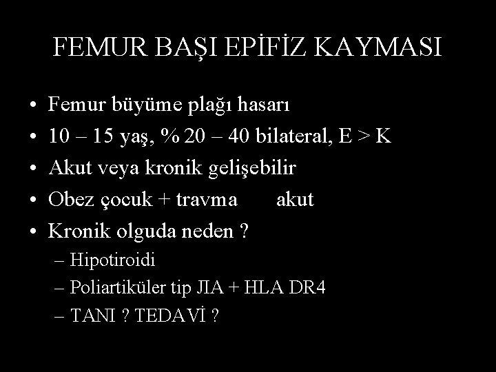 FEMUR BAŞI EPİFİZ KAYMASI • • • Femur büyüme plağı hasarı 10 – 15