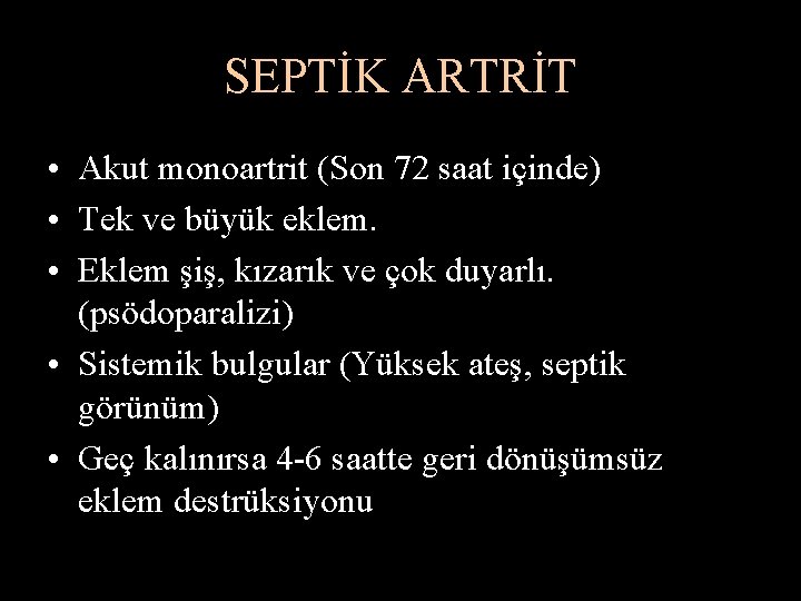 SEPTİK ARTRİT • Akut monoartrit (Son 72 saat içinde) • Tek ve büyük eklem.