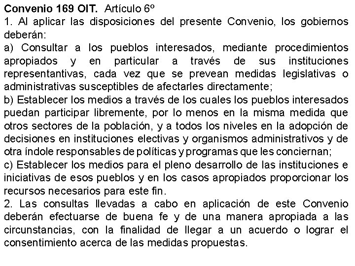 Convenio 169 OIT. Artículo 6º 1. Al aplicar las disposiciones del presente Convenio, los