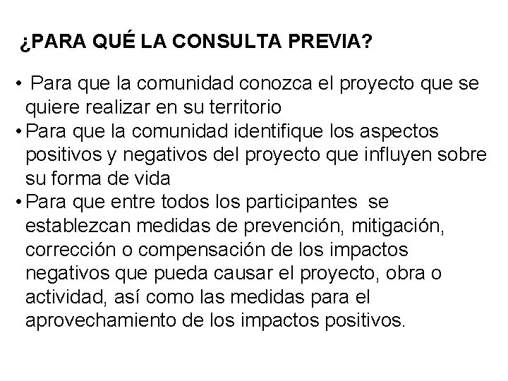 ¿PARA QUÉ LA CONSULTA PREVIA? • Para que la comunidad conozca el proyecto que