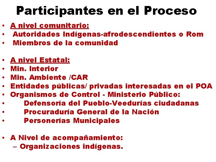 Participantes en el Proceso • A nivel comunitario: • Autoridades Indígenas-afrodescendientes o Rom •