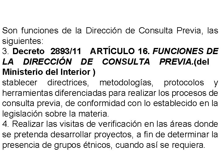 Son funciones de la Dirección de Consulta Previa, las siguientes: 3. Decreto 2893/11 ARTÍCULO
