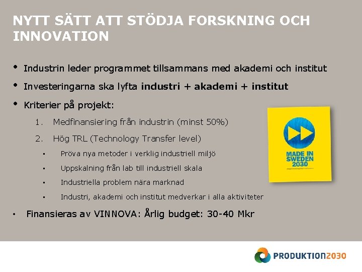 NYTT SÄTT ATT STÖDJA FORSKNING OCH INNOVATION • • Industrin leder programmet tillsammans med