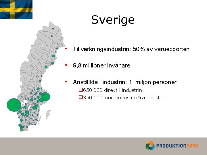 Sverige • Tillverkningsindustrin: 50% av varuexporten • 9, 8 millioner invånare • Anställda i
